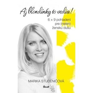 Marika Studeničová - Aj blondínky to vedia! 6 x 9 pohladení pre (nielen) ženskú dušu