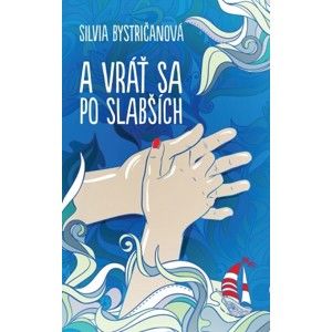 Silvia Bystričanová - A vráť sa po slabších