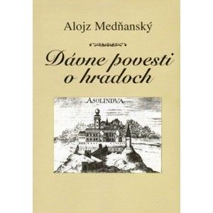 Alojz Medňanský - Dávne povesti o hradoch