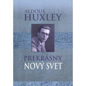 Aldous Huxley - Prekrásny nový svet