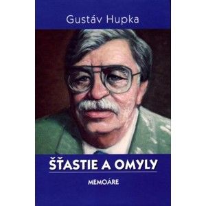 Gustáv Hupka - Šťastie a omyly