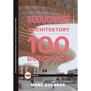 Marc Kushner - Budúcnosť architektúry v 100 budovách