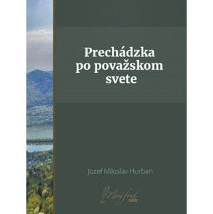 Jozef Miloslav Hurban - Prechádzka po považskom svete