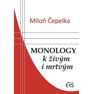 Miloň Čepelka - Monology k živým i mrtvým