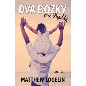 Matt Logelin - Dva bozky pre Maddy