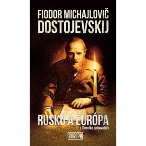 Fjodor Michajlovič Dostojevskij - Rusko a Európa