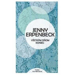 Jenny Erpenbeck - Všetkým dňom koniec