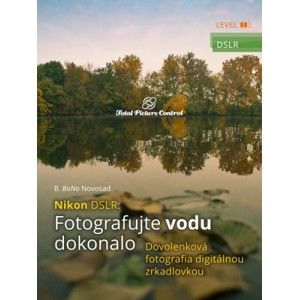 B. BoNo Novosad - Nikon DSLR: Fotografujte vodu dokonalo