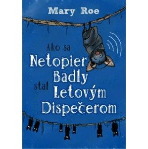 Mary Roe - Ako sa netopier Badly stal letovým dispečerom