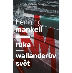 Henning Mankell - Ruka / Wallanderův svět
