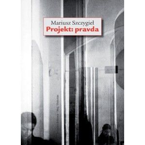 Mariusz Szczygieł - Projekt: pravda