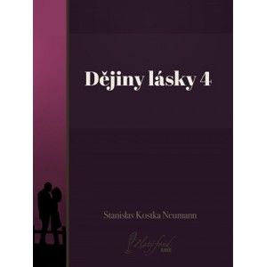 Stanislav Kostka Neumann - Dějiny lásky 4