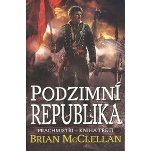 Brian McClellan - Antik Prachmistři 03 - Podzimní republika