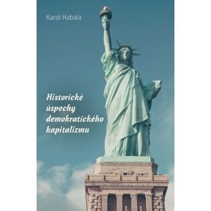 Karol Habala - Historické úspechy demokratického kapitalizmu