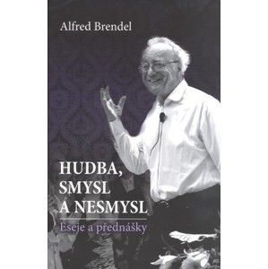 Alfred Brendel - Hudba, smysl a nesmysl