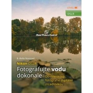 B. BoNo Novosad - Nikon DSLR: Fotografujte vodu dokonale