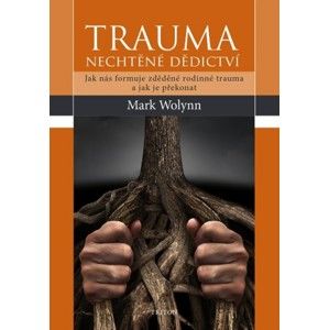 Mark Wolynn - Trauma - nechtěné dědictví