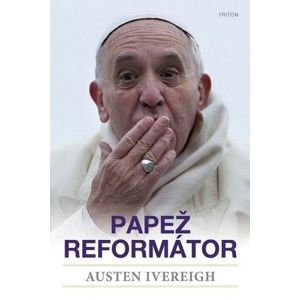 Austin Ivereigh - Papež reformátor