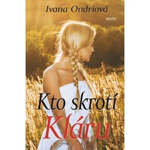 Ivana Ondriová - Kto skrotí Kláru