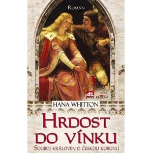 Whitton Hana - Hrdost do vínku - Souboj královen o českou korunu