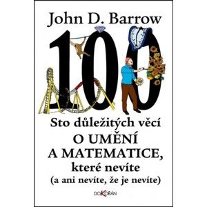 John D. Barrow - Sto důležitých věcí o umění a matematice, které nevíte