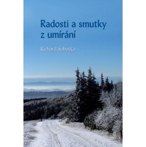 Richard Sobotka - Radosti a smutky z umírání