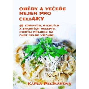Karla Pelikánová - Obědy a večeře nejen pro celiaky