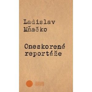 Ladislav Mňačko - Oneskorené reportáže