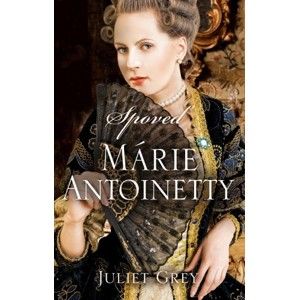 Juliet Grey - Spoveď Márie Antoinetty