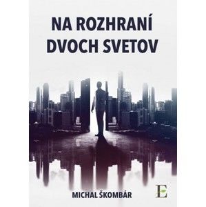 Michal Škombár - Na rozhraní dvoch svetov