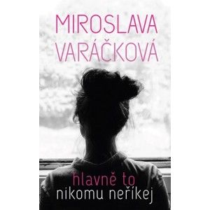 Miroslava Varáčková - Hlavně to nikomu neříkej