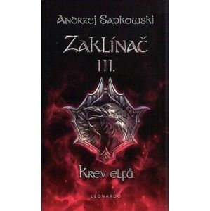Andrzej Sapkowski - Zaklínač III. - Krev elfů - Sága o Zaklínačovi 1 (Brožovaná väzba)