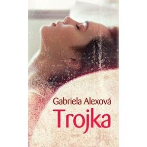 Gabriela Alexová - Trojka