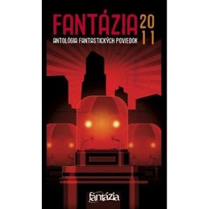 Kolektív autorov - Fantázia 2011 - Antológia fantastických poviedok