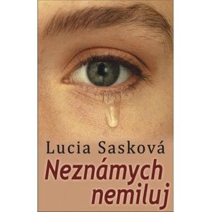 Lucia Sasková - Neznámych nemiluj