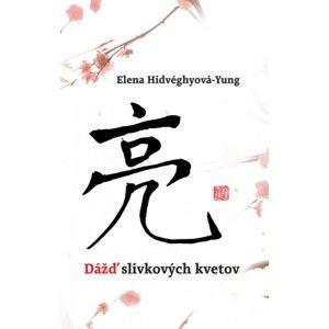 Elena Hidvéghyová-Yung - Dážď slivkových kvetov
