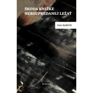 Ivan Kadlečík - Škoda knižke nerozpredanej ležať