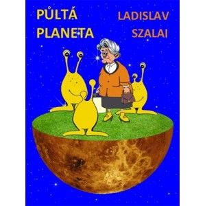 Ladislav Szalai - Půltá planeta
