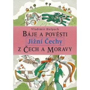 Vladimír Hulpach - Báje a pověsti z Čech a Moravy - Jižní Čechy