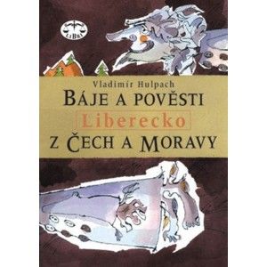 Vladimír Hulpach - Báje a pověsti z Čech a Moravy - Liberecko