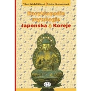 Miriam Löwensteinová a Vlasta Winkelhöferová - Encyklopedie mytologie Japonska a Koreje