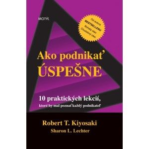 Robert T. Kiyosaki, Sharon L. Lechter - Ako podnikať úspešne
