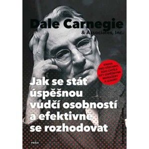 Dale Carnegie - Jak se stát úspěšnou vůdčí osobností a efektivně se rozhodovat