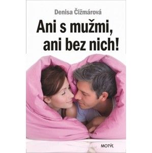 Denisa Čižmárová - Ani s mužmi, ani bez nich!
