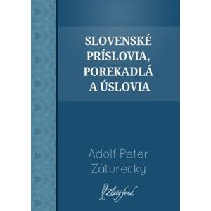 Adolf Peter Záturecký - Slovenské príslovia, porekadlá a úslovia