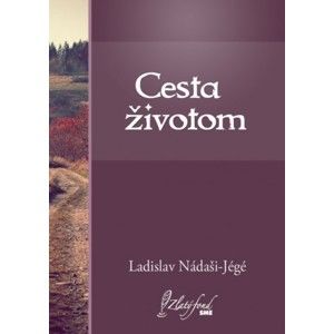 Ladislav Nádaši-Jégé - Cesta životom