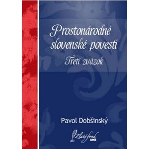 Pavol Dobšinský - Prostonárodné slovenské povesti. Tretí zväzok