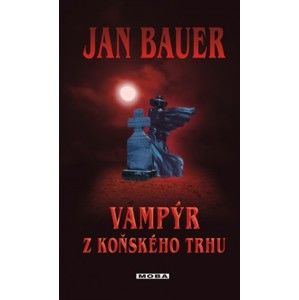 Jan Bauer - Vampýr z Koňského trhu