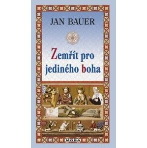 Jan Bauer - Zemřít pro jediného boha