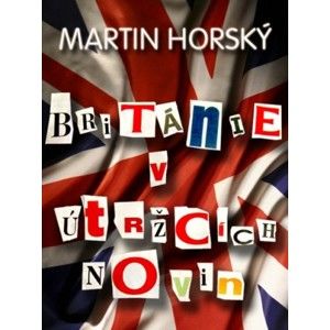 Martin Horský - Británie v útržcích novin